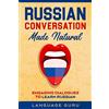 Language Guru Russian Conversation Made Natural: Engaging Dialogues to Learn Russian