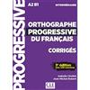 CLE INTERNAT Orthographe progressive du français. Corrigés. Niveau intermédiaire. Per le Scuole superiori: Corrigés avec 530 exercices