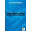 Julian Nogueira de Queiroz Direito Regulat rio Na Ordem Econ mica (Tascabile)