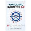 Ashutosh Parasnis Navigating Industry 4.0 (Tascabile)
