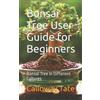 Calloway Tate Bonsai Tree User Guide for Beginners (Tascabile)