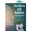 Shuvo Karmaker The World and Robotics (Tascabile)