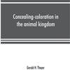 Gerald H Thayer Concealing-coloration in the animal kingdom; an expo (Tascabile)