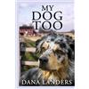 Dana Landers My Dog Too (Tascabile) Lilac Creek Dog Stories