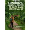 Tasha Mills London's Hidden Green Spaces & Secret Walks (Tascabile)