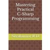 Sivakumar R D Mastering Practical C-Sharp Programming (EditionFirst) (Digital)