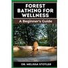 Melissa Stotler Forest Bathing for Wellness (Tascabile)