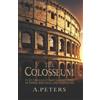 A Peters The Colosseum (Tascabile) Colosseum: Blood, Sand, and Stone