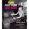 Harry N Abrams Inc Punk, Post Punk, New Wave: Onstage, Backstage, In Your Face, 1978-1991