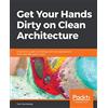 Packt Publishing Get Your Hands Dirty on Clean Architecture: A hands-on guide to creating clean web applications with code examples in Java