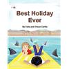 CREATESPACE Best Holiday Ever: This unique book, for six to eight year olds, tells two stories at the same time. The boy describes his best holiday ever but the ... and adults sometimes see things differently.