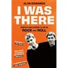 Simon & Schuster Ltd I Was There : Dispatches from a Life in Rock and Roll