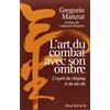ALBIN MICHEL L'art du combat avec son ombre: L'esprit du chigong et du taï-chi