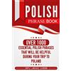 Bravex Publications Polish Phrase Book: Over 1000 Essential Polish Phrases That Will Be Helpful During Your Trip to Poland [Lingua Inglese]