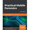 Packt Publishing Practical Mobile Forensics: Forensically investigate and analyze iOS, Android, and Windows 10 devices, 4th Edition