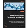 Packt Publishing Modern Time Series Forecasting with Python: Explore industry-ready time series forecasting using modern machine learning and deep learning