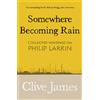 Picador Somewhere Becoming Rain: Collected Writings on Philip Larkin