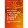 Springer Fault-Tolerant Design and Control of Automated Vehicles and Processes: Insights for the Synthesis of Intelligent Systems: 201