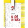 EDIZIONI CLICHY Io non ho paura! Ediz. a colori