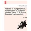 W P Byrne Pictures of Hungarian Life. by the Author of Flemish Inter (Tascabile)