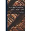 Julius Caesar Commentarii De Bello Gallico (Copertina rigida)
