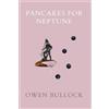 Owen Bullock Pancakes for Neptune (Tascabile)