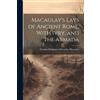 Thomas Babington Maca Macaulay's Lays of Ancient Rome. With Ivry, a (Tascabile)