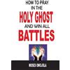 Moses Omojola How To Pray In The Holy Ghost And Win All Battles (Tascabile)