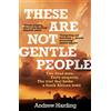 MacLehose Press These Are Not Gentle People: A tense and pacy true-crime thriller