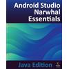 Payload Media, Inc. Android Studio Narwhal Essentials - Java Edition: Developing Android Apps Using Android Studio Narwhal and Java