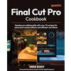 Packt Publishing Final Cut Pro Cookbook: Develop pro editing skills with over 70 recipes for advanced creative effects and efficient workflows