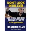 Academy of Hypnotic Arts Ltd Don't Look In His Eyes: How To Be A Confident Original Hypnotist