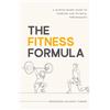 Fit by Fact Publishing The Fitness Formula: A science-based guide to exercise and physical performance