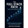 Shashank(self) The Full Stack Path: From Zero to Deployment: A Beginner-Friendly Guide to Building, Testing, and Launching Complete Web Applications with HTML, CSS, JavaScript, Node.js, React, and More