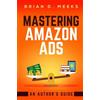 Brian Meeks Mastering Amazon Ads: An Author's Guide