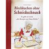 Edition XXL GmbH Blechkuchen ohne Schnickschnack: Es gibt sie noch, die Rezepte aus Omas Küche