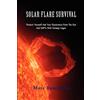 CREATESPACE Solar Flare Survival: Protect Yourself And Your Electronics From The Sun And EMP's With Faraday Cages: Volume 1