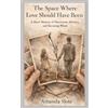 Amanda Slote The Space Where Love Should Have Been: A Short Memoir of Narcissism, Memory, and Becoming Whole