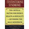 Globe Pequot Press The Testosterone Syndrome: The Critical Factor for Energy, Health, and Sexuality-Reversing the Male Menopause