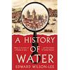 William Collins A History of Water: Being an Account of a Murder, an Epic and Two Visions of Global History