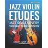 Harry Hunt Jr Jazz Violin Etudes: Jazz Scales Every Violinist Should Know