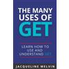 CreateSpace Independent Publishing Platf The Many Uses Of GET: How To Use and Understand GET