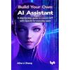 BPB Publications Build Your Own AI Assistant: A step-by-step guide to custom GPT with OpenAI for everyday users (English Edition)