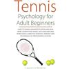 Majosta Tennis Psychology for Adult Beginners: How to smash advanced players and win more competitive games, sets and matches more easily. Learn the strategy, mindset, and techniques of professional players