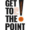 Berrett-Koehler Get to the Point! Second Edition: Simplify, Sharpen, and Sell Your Message