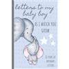 Zeronic Letters To My Baby Boy As I Watch You Grow: Birthday Letter Prompt Journal, A Thoughtful Gift For New Mothers & Parents. Write Memories Now, Read Them ... Time Capsule Keepsake Forever. Blue Elephant