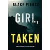 Blake Pierce Girl, Taken (An Ella Dark FBI Suspense Thriller—Book 2)