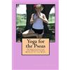 CREATESPACE Yoga for the Psoas: 34 Stretches for the Deepest Core Muscle in the Body