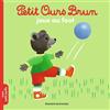 BAYARD JEUNESSE Petit Ours Brun joue au foot