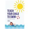 Tappan Publishing Teach Your Child to Swim: Second Edition: Gentle & Effective Swim Lessons for Infants, Toddlers & Young Children - Easy, Step-by-Step Guide to creating strong, confident swimmers